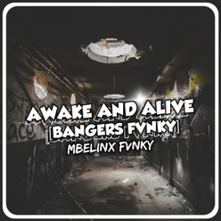 AWAKE AND ALIVE [Bangers fvnky]