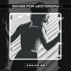 Songs for Yesterday Choice 22