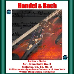 Handel & Bach: Alcina, Suite - Air, from Suite No. 3 - Sinfonia, Op. 18, No. 2