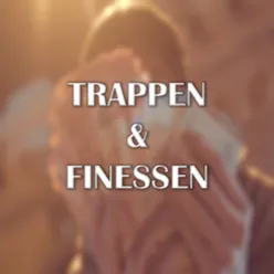 TRAPPEN & FINESSEN