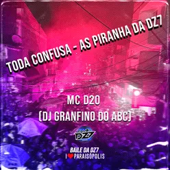 TODA CONFUSA - AS PIRANHA DA DZ7