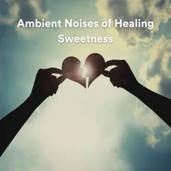 Ambient Noises of Healing Sweetness