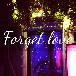 Forget love