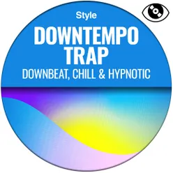 Downtempo Trap Downbeat, chill & hypnotic