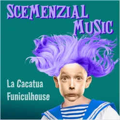 Scemenzial Music La cacatua funiculhouse