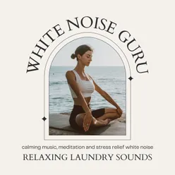 Relaxing laundry sounds - calming music, meditation and stress relief white noise