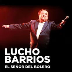 Lucho Barrios: El Señor del Bolero