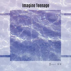 Imagine Teenage Best 22