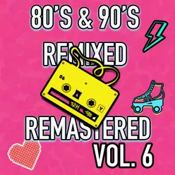 Best 80's & 90's POP songs REMIXED & REMASTERED, Vol. 6