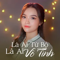 Là Ai Từ Bỏ Là Ai Vô Tình