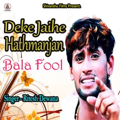 Deke Jaihe Hathmanjan Bala Fool