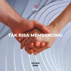 Tak Bisa Membencimu