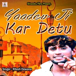 Yaadev Ji Kar Detu