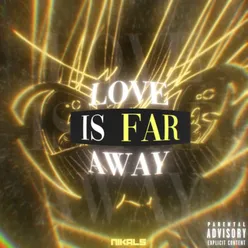 Love is far away