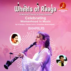 Wheels of Raaga - Bhimpalas Celebrating "Womenhood" in Music