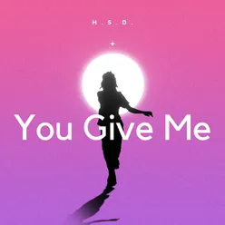 You Give Me