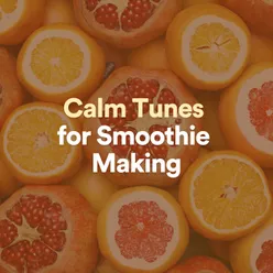 Calm Tunes for Smoothie Making