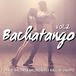 Bachatango Un'ora di Bachata Milonga per Balli di Gruppo! - Volume 2: Latin/Argentina