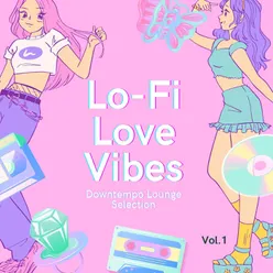 Lo-Fi Love Vibes, Vol. 1 Downtempo Lounge Selection