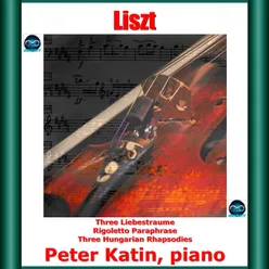 Liszt: Three Liebestraume - Rigoletto Paraphrase - Three Hungarian Rhapsodies