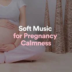 Soft Music for Pregnancy Calmness, Pt. 11