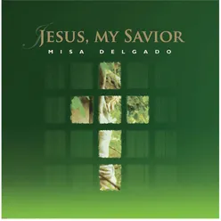 Jesus My Savior (Misa Delgado 6)