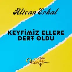 Keyfimiz Ellere Dert Oldu