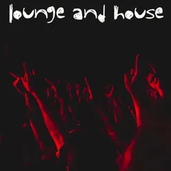 Lounge and House