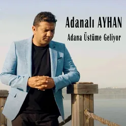 Adana Üstüme Geliyor