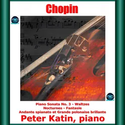 Chopin: Piano Sonata No. 3 - Waltzes - Nocturnes - Fantasie - Andante Spianato Et Grande Polonaise Brillante