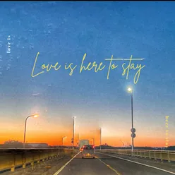 Love Is Here To Stay