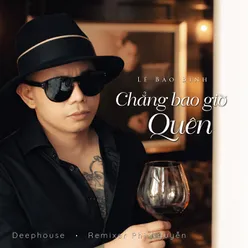 Chẳng Bao Giờ Quên Deephouse