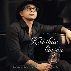 Kết Thúc Lâu Rồi Tropical Remix