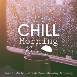 Chill Morning Rain-Jazz BGM to Refresh Your Monday Morning-