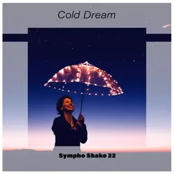 Cold Dream Sympho Shake 22