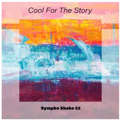 Cool for the Story Sympho Shake 22