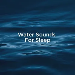 Water Sounds For Sleep