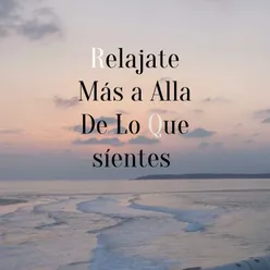 Relajarte Mas aAlla De Lo Que Síentes