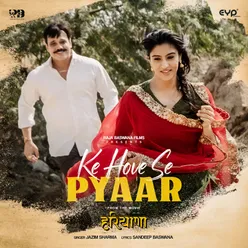 Ke Hove Se Pyaar From "Haryana"