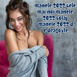 Cele Mai Noi Melodii Hituri Manele 2022 Colaj Manele 2022