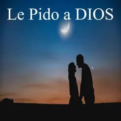 Le Pido a Dios