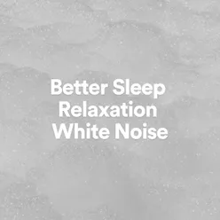 Better Sleep Relaxation White Noise