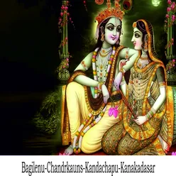 Bagilenu / Chandrkauns / Kandachapu / Kanakadasar