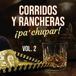 Corridos y Rancheras Pa Chupar VOL 2