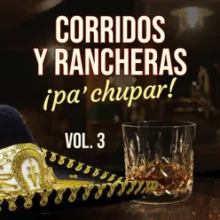 Corridos y Rancheras Pa Chupar VOL 3
