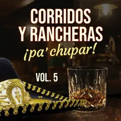 Corridos y Rancheras Pa Chupar VOL 5