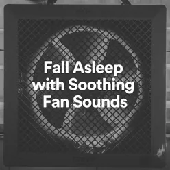 Fall Asleep with Soothing Fan Sounds