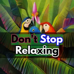 Don't Stop Relaxing