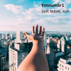 just leave, sun