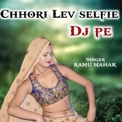 Chhori lev selfie Dj pe